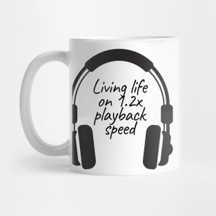 Living Life on 1.2x playback speed with Podcasts Mug